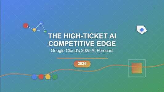 The High-Ticket AI Competitive Edge:Google Cloud's 2025 AI Forecast