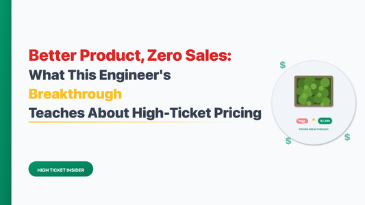 Better Product, Zero Sales: What This Engineer's Breakthrough Teaches About High-Ticket Pricing