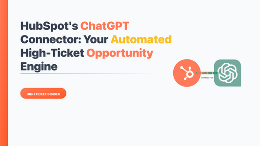 HubSpot's ChatGPT Connector: Your Automated High-Ticket Opportunity Engine