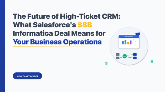 The Future of High-Ticket CRM: What Salesforce's $8B Informatica Deal Means for Your Business Operations